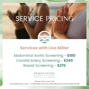 Lisa Miller health screenings at Dr. Monica Scheel Dermatology Kona – abdominal, carotid, and breast exams