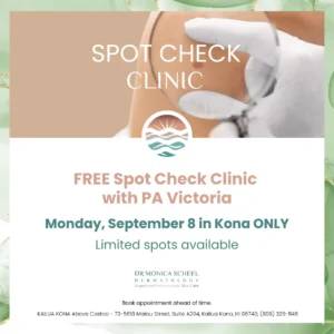 Free Spot Check Clinic with PA Victoria at Dr. Monica Scheel Dermatology Kona on September 8