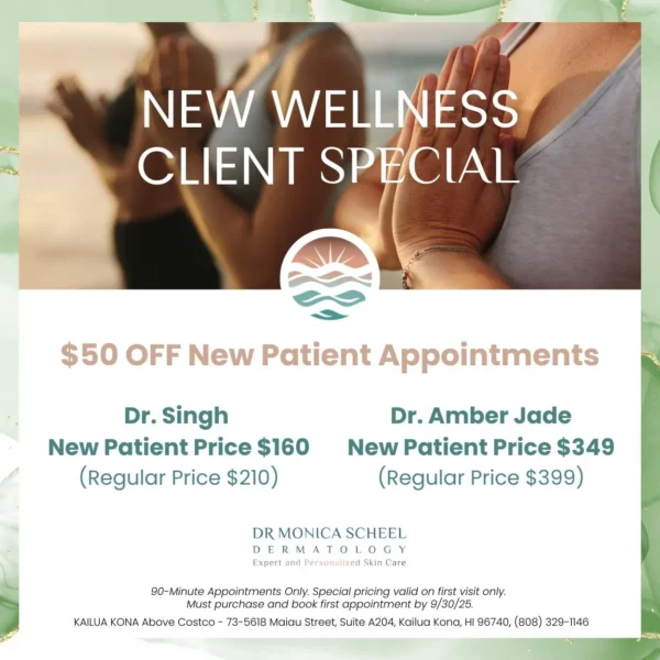 New patient special at Dr. Monica Scheel Dermatology – $50 off appointments with Dr. Singh or Dr. Amber Jade in Kailua Kona
